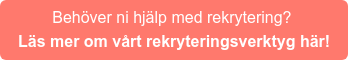 Behöver ni hjälp med rekrytering?  Läs mer om vårt rekryteringsverktyg här!