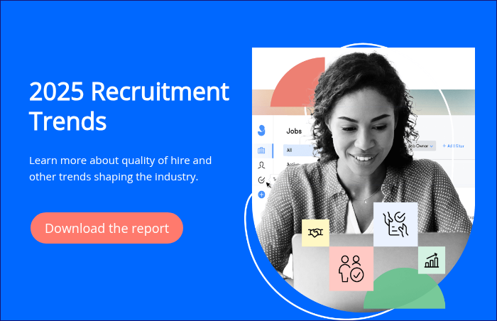 2025 Recruitment Trends   Learn more about quality of hire and other trends shaping the industry. 